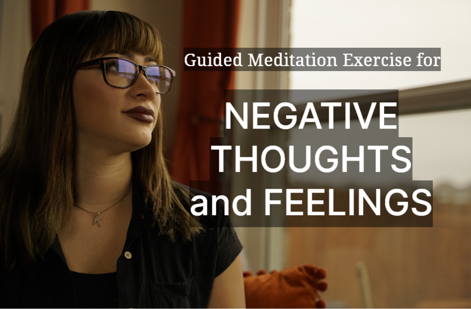 Guided Meditation Exercise for Negative Thoughts & Feelings